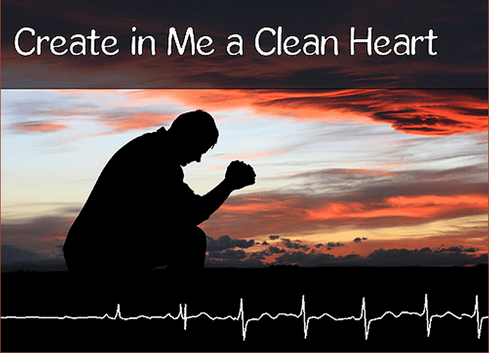 Create In Me A Clean Heart O&nbsp;God
