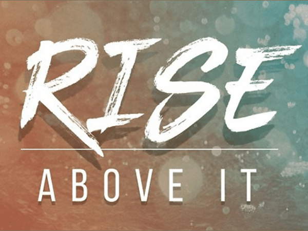 Rise Above It